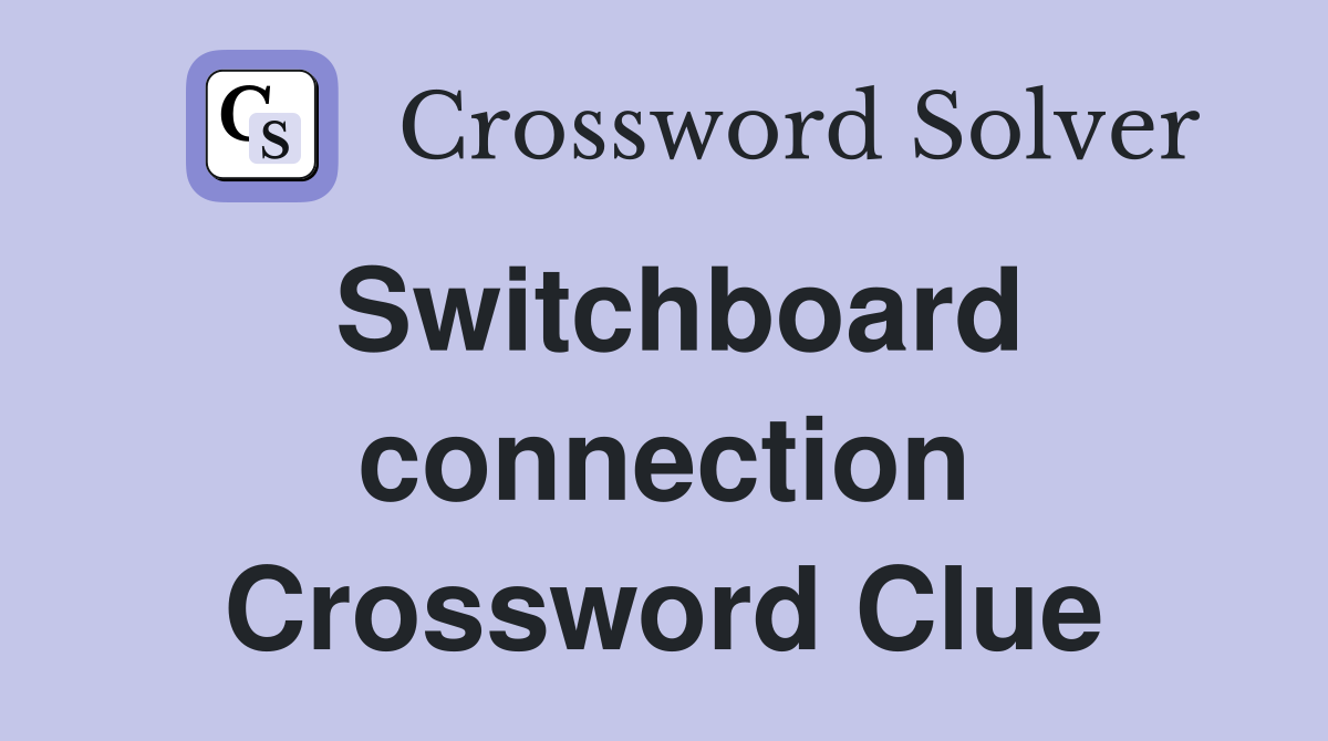 Switchboard connection Crossword Clue