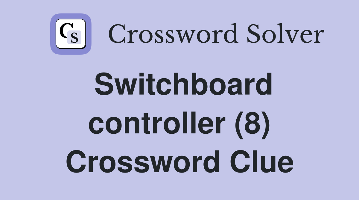 Switchboard controller (8) Crossword Clue