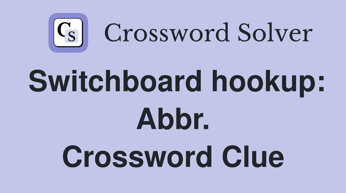 Switchboard hookup: Abbr. Crossword Clue