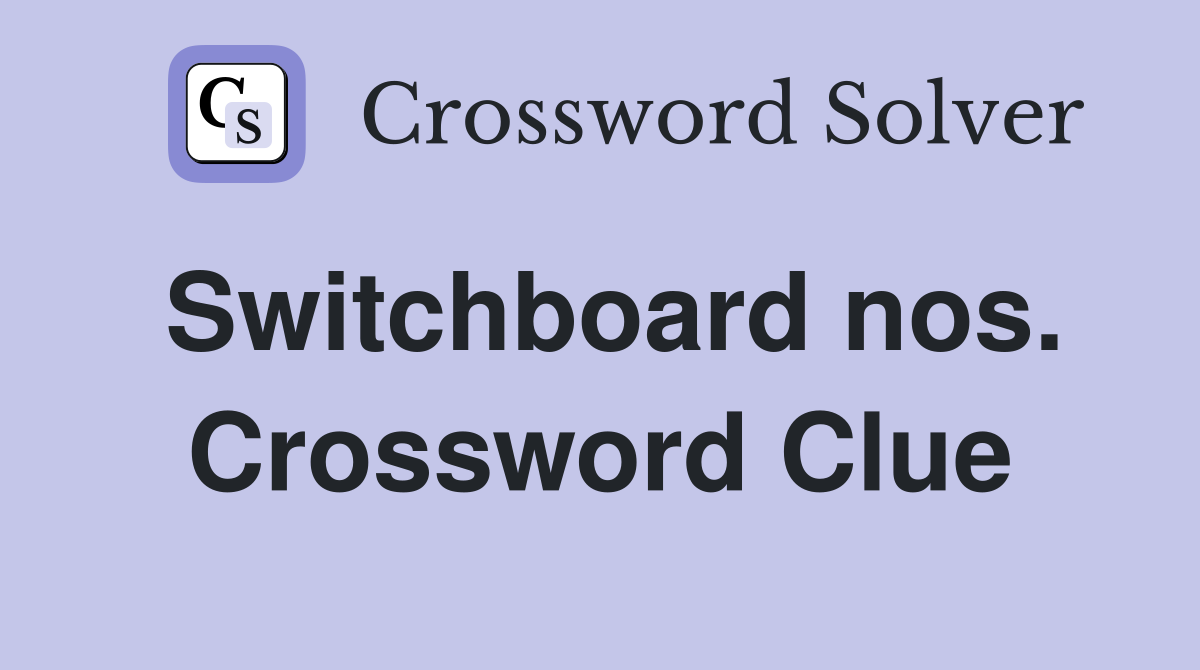Switchboard nos. Crossword Clue