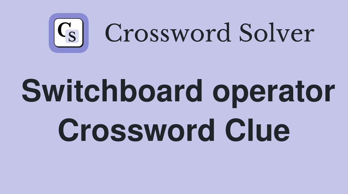 Switchboard operator Crossword Clue