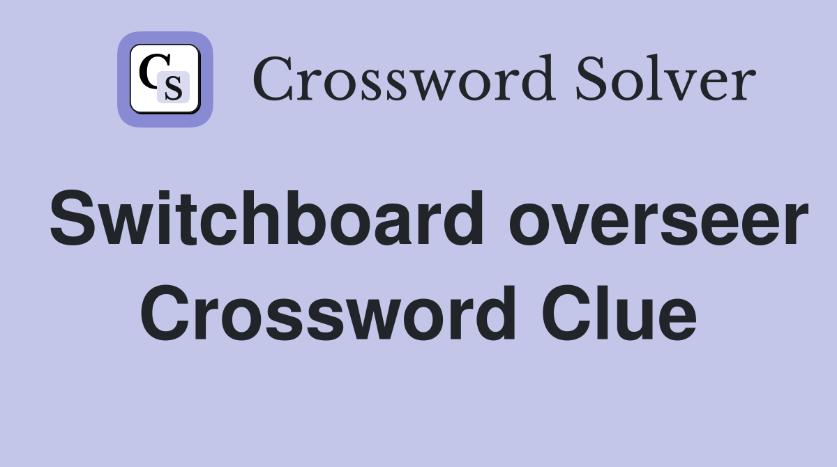 Switchboard overseer Crossword Clue