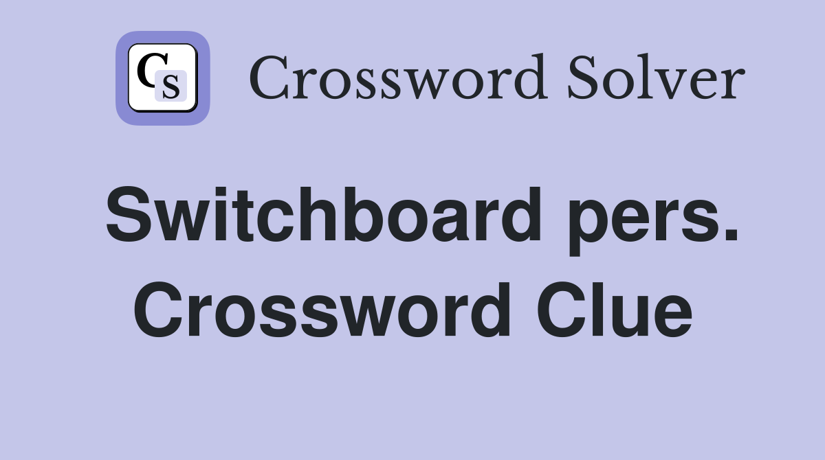 Switchboard pers. Crossword Clue