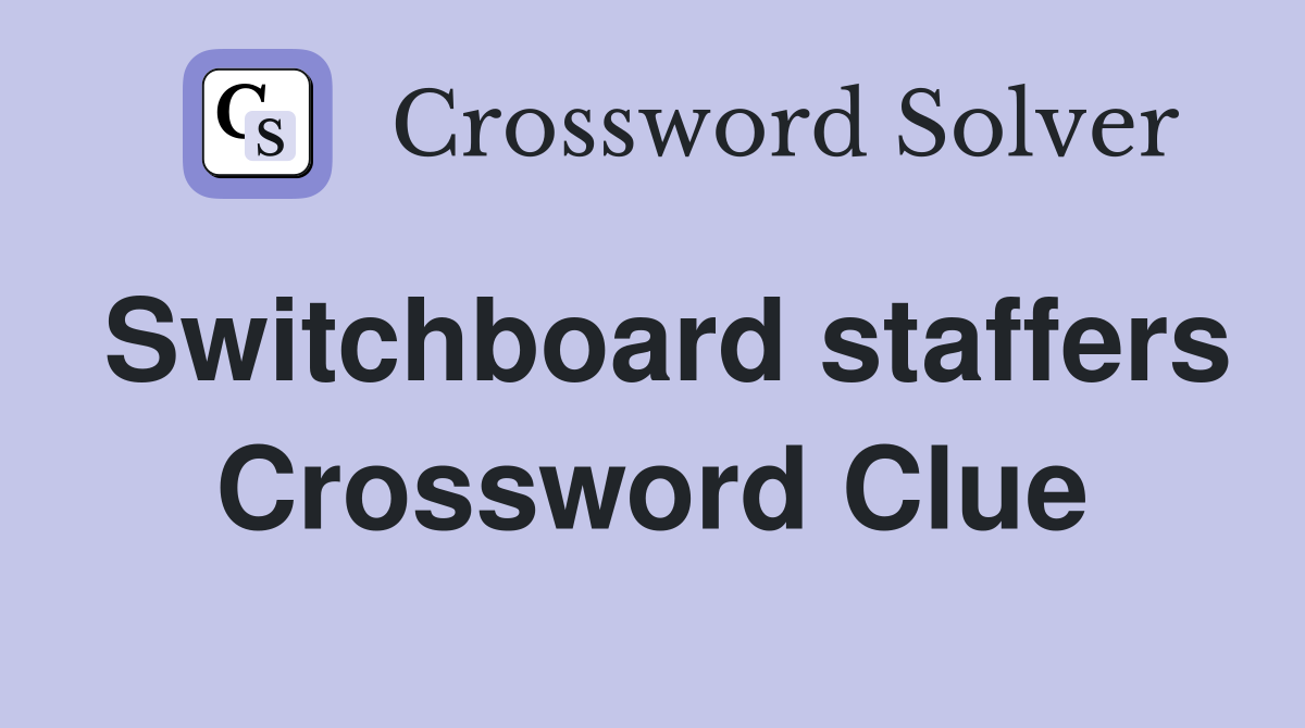 Switchboard staffers Crossword Clue