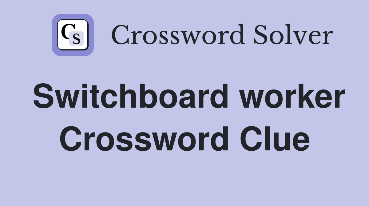 Switchboard worker Crossword Clue