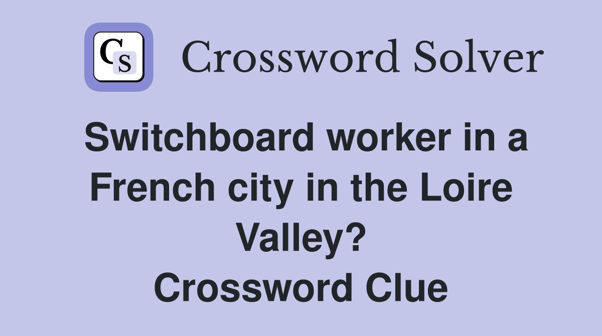 Switchboard worker in a French city in the Loire Valley? Crossword Clue