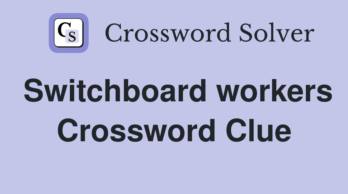 Switchboard workers Crossword Clue
