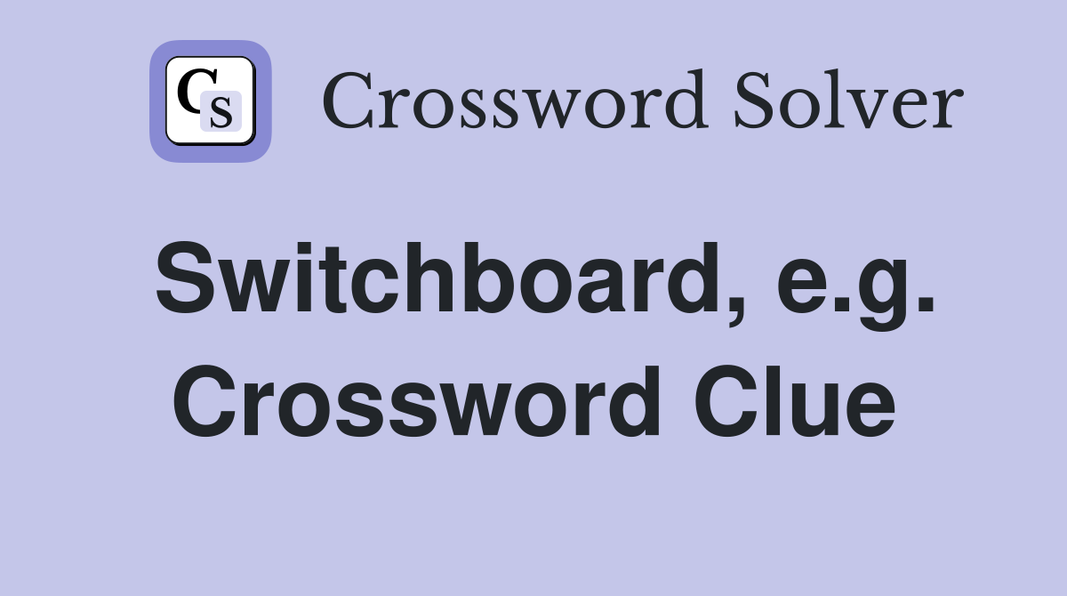 Switchboard, e.g. Crossword Clue
