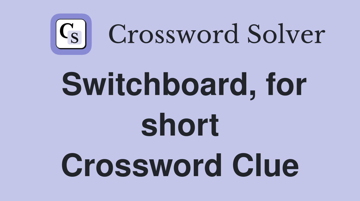 Switchboard, for short Crossword Clue