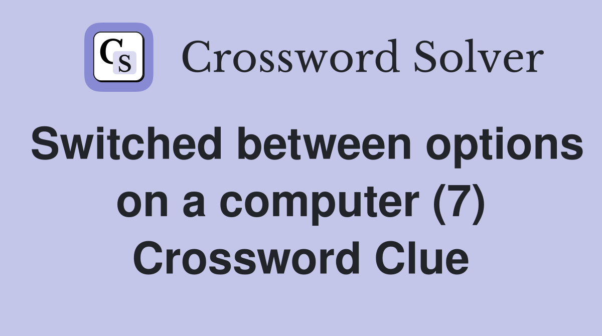 Switched between options on a computer (7) Crossword Clue