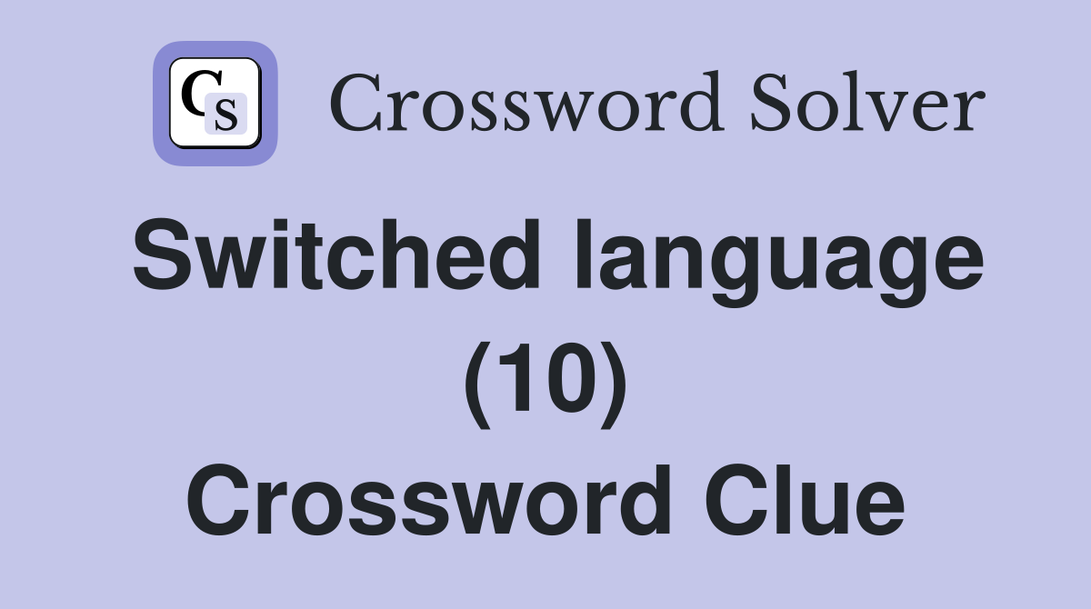 Switched language (10) Crossword Clue