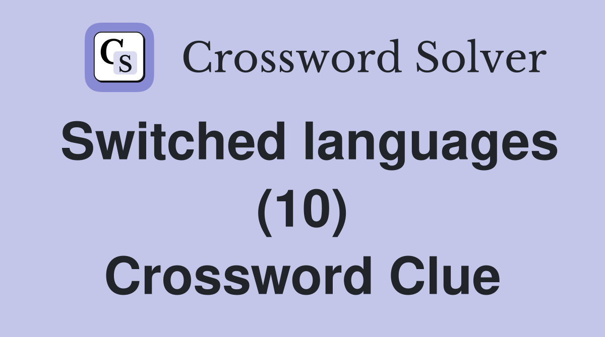 Switched languages (10) Crossword Clue