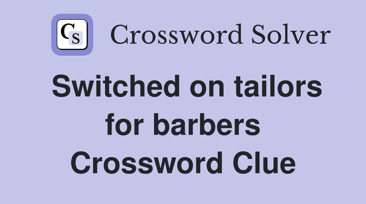 Switched on tailors for barbers Crossword Clue