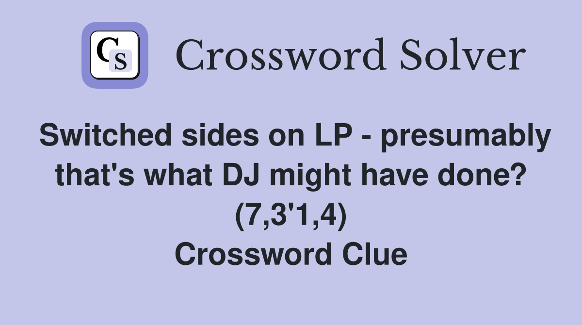 Switched sides on LP - presumably that's what DJ might have done? (7,3'1,4) Crossword Clue