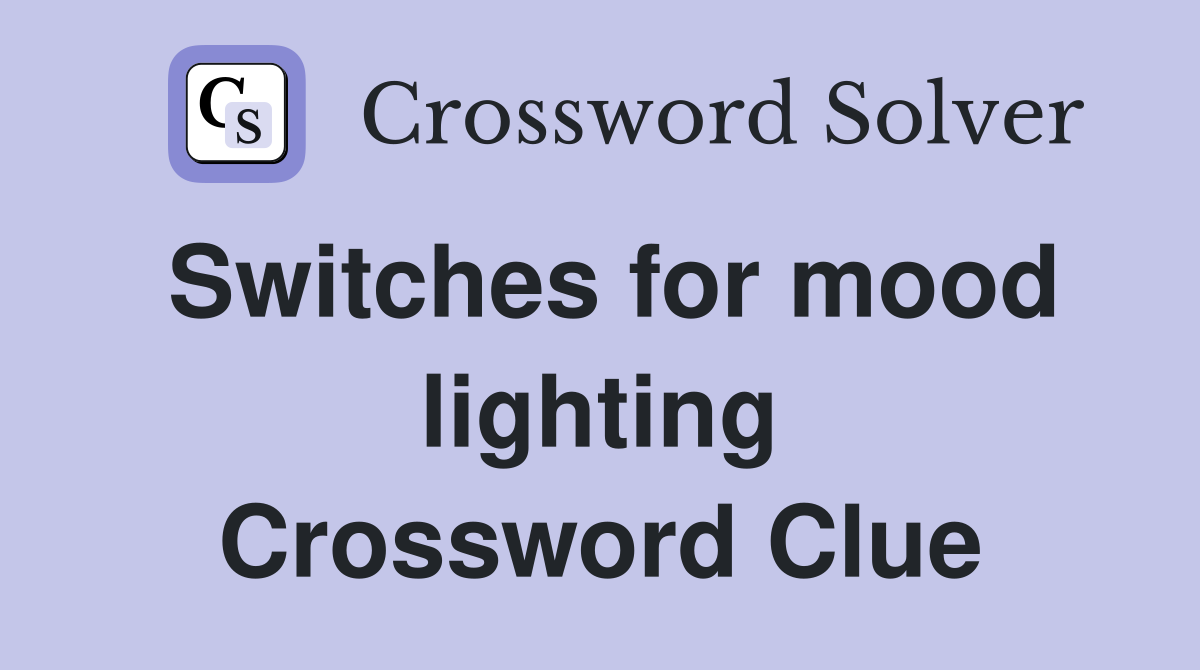 Switches for mood lighting Crossword Clue