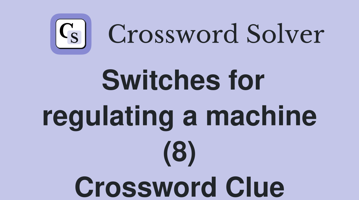 Switches for regulating a machine (8) Crossword Clue