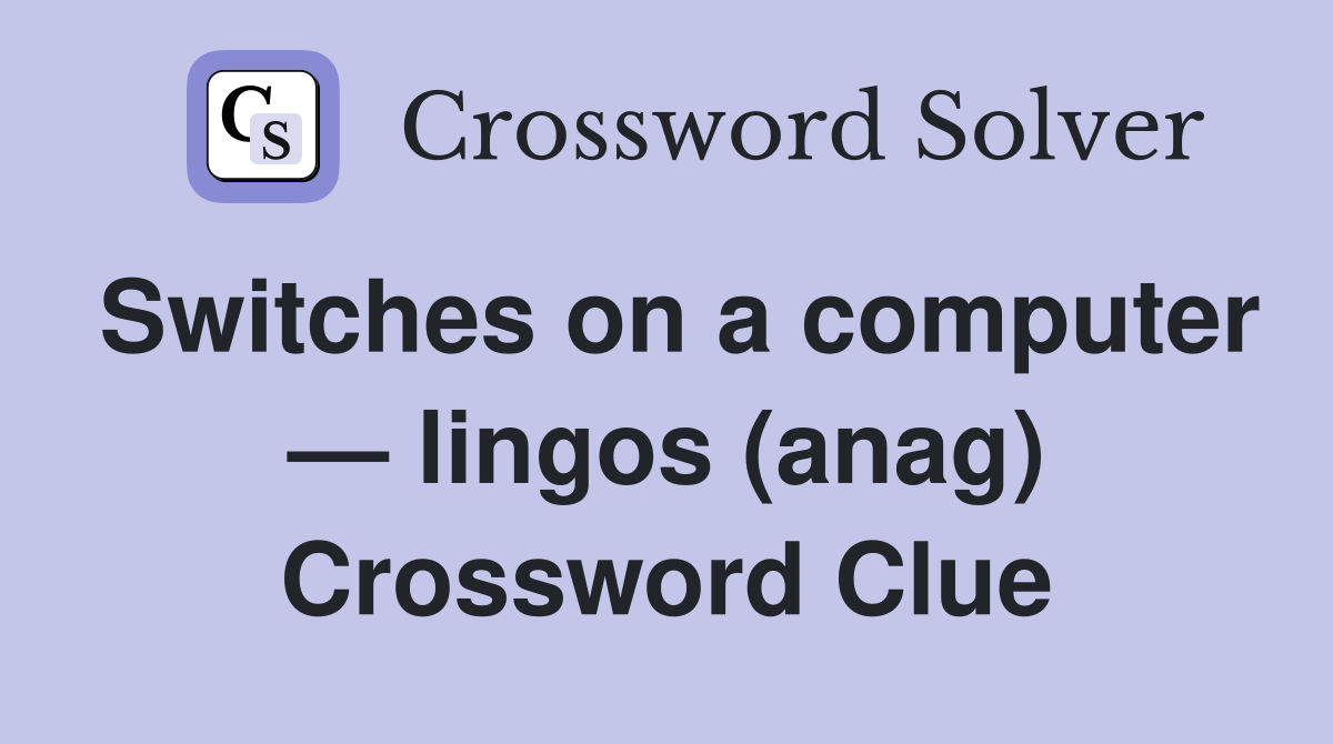 Switches on a computer — lingos (anag) Crossword Clue