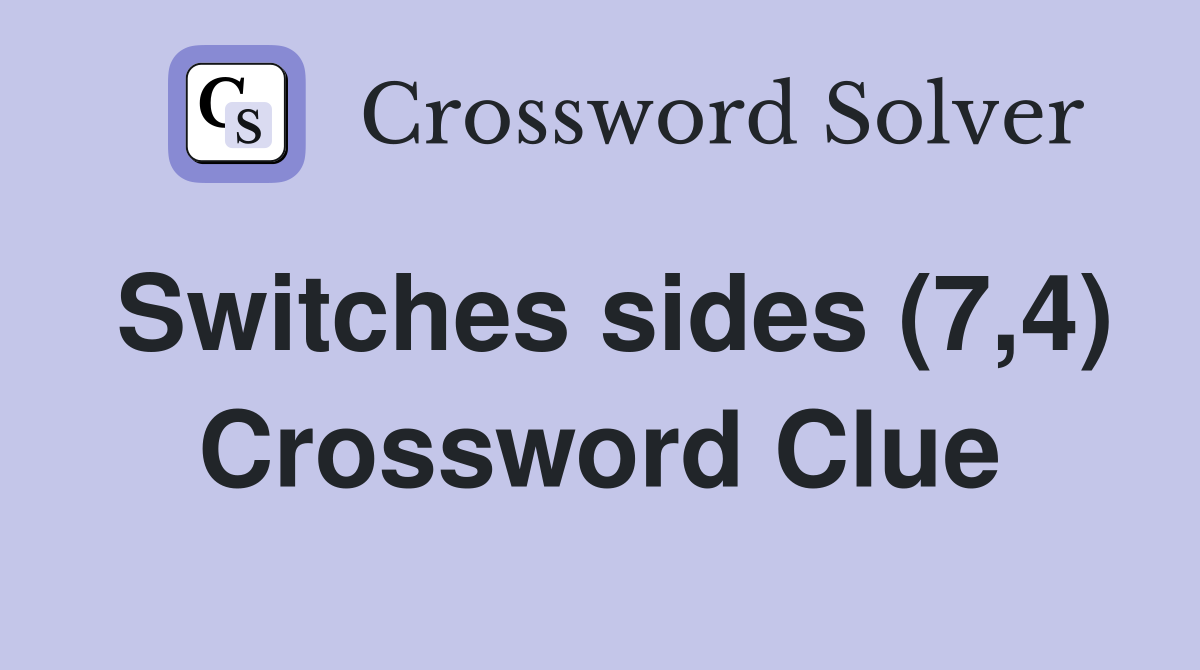 Switches sides (7,4) Crossword Clue