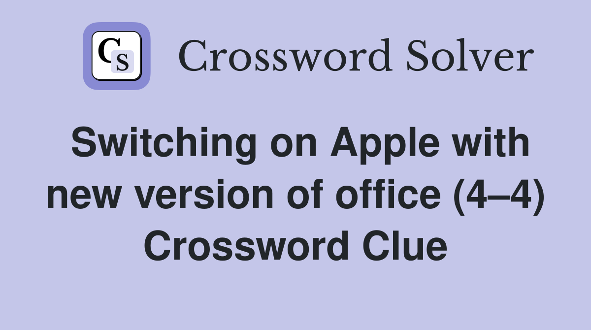 Switching on Apple with new version of office (4–4) Crossword Clue