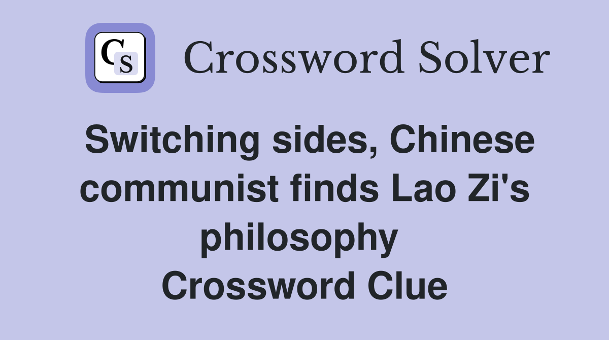 Switching sides, Chinese communist finds Lao Zi's philosophy  Crossword Clue