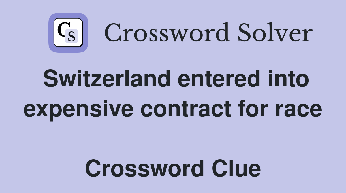 Switzerland entered into expensive contract for race  Crossword Clue