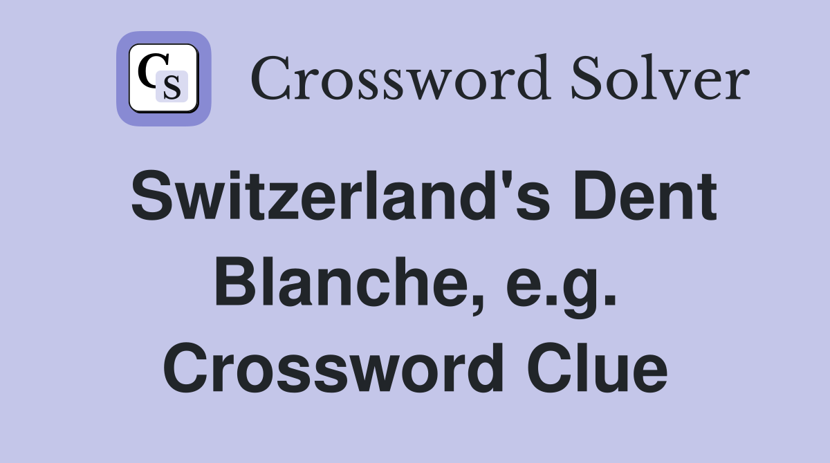 Switzerland's Dent Blanche, e.g. Crossword Clue