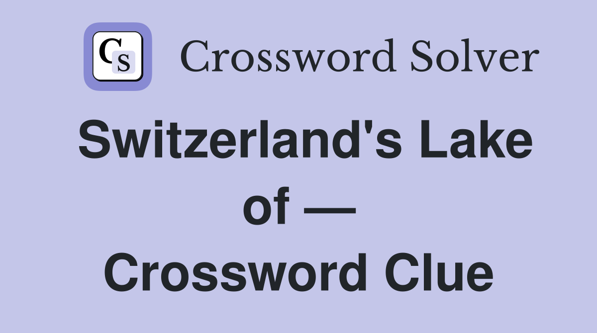 Switzerland's Lake of — Crossword Clue