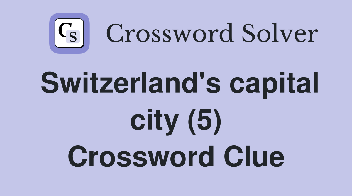 Switzerland's capital city (5) Crossword Clue