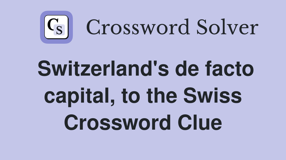 Switzerland's de facto capital, to the Swiss Crossword Clue