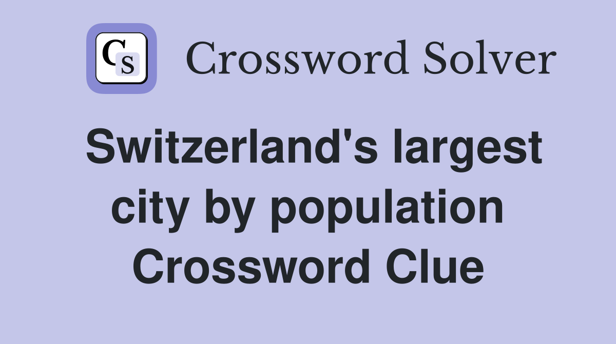 Switzerland's largest city by population Crossword Clue