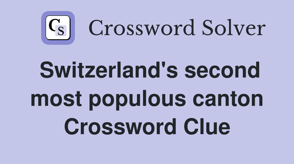 Switzerland's second most populous canton Crossword Clue