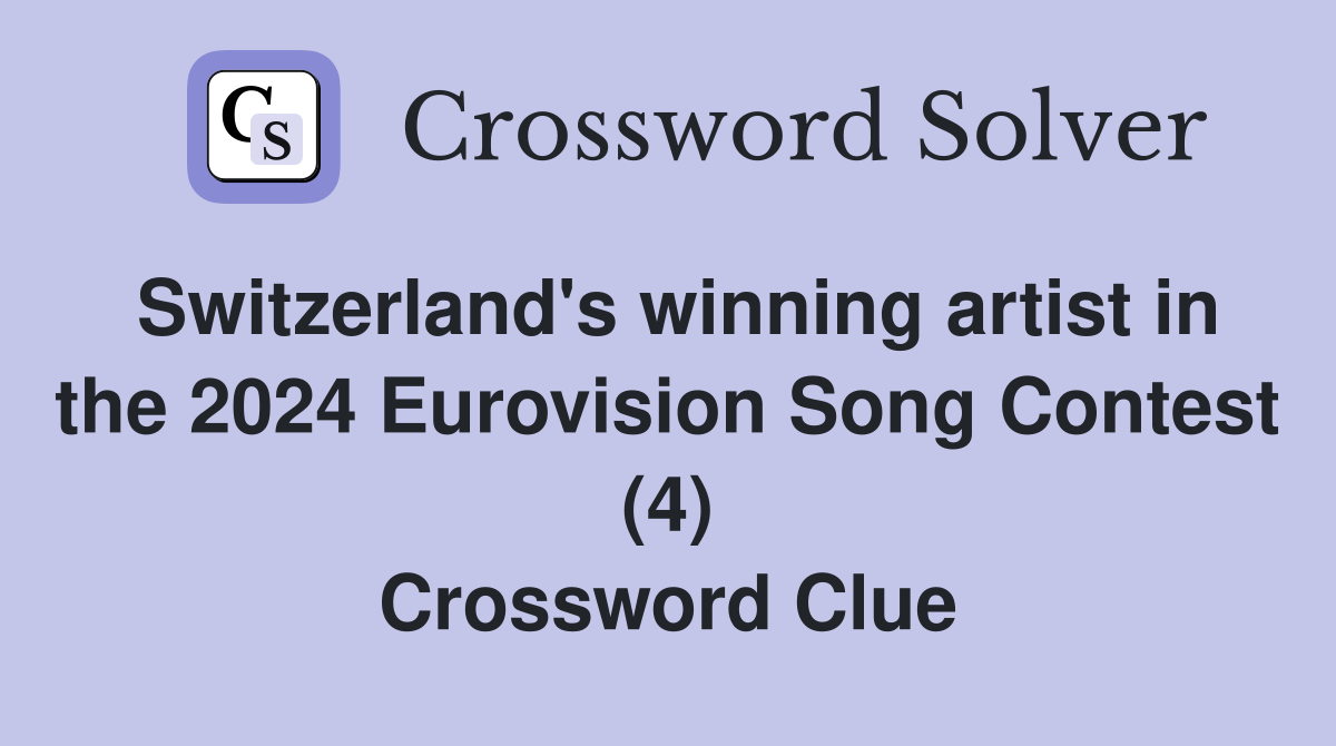 Switzerland's winning artist in the 2024 Eurovision Song Contest (4) Crossword Clue