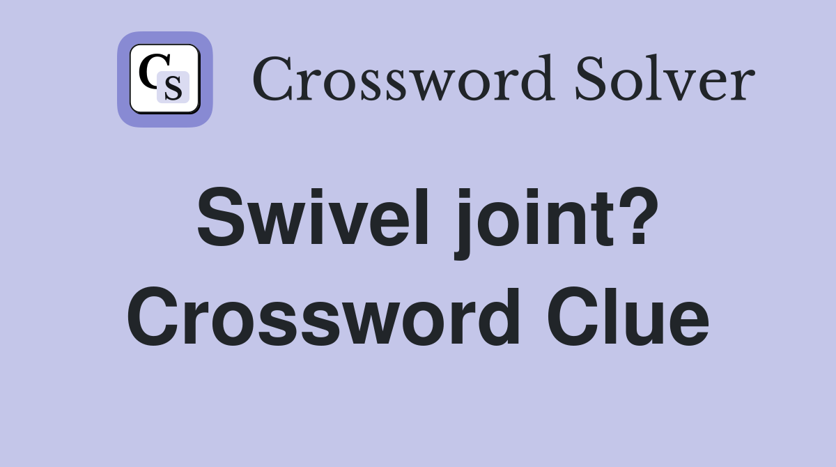Swivel joint? Crossword Clue
