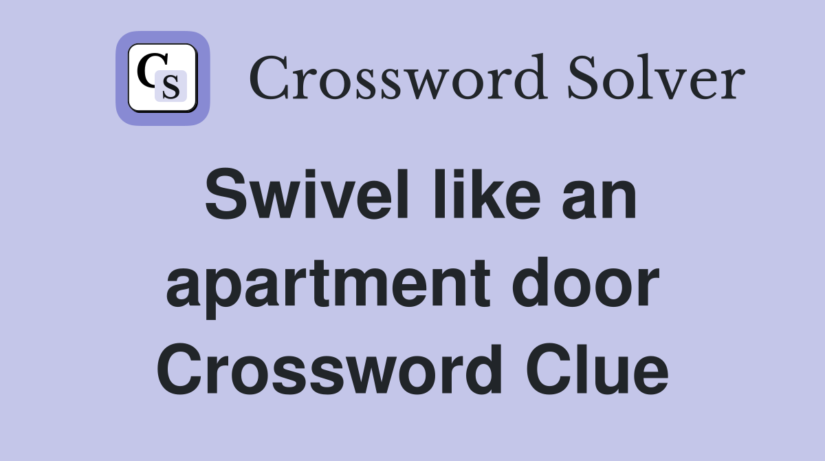 Swivel like an apartment door Crossword Clue