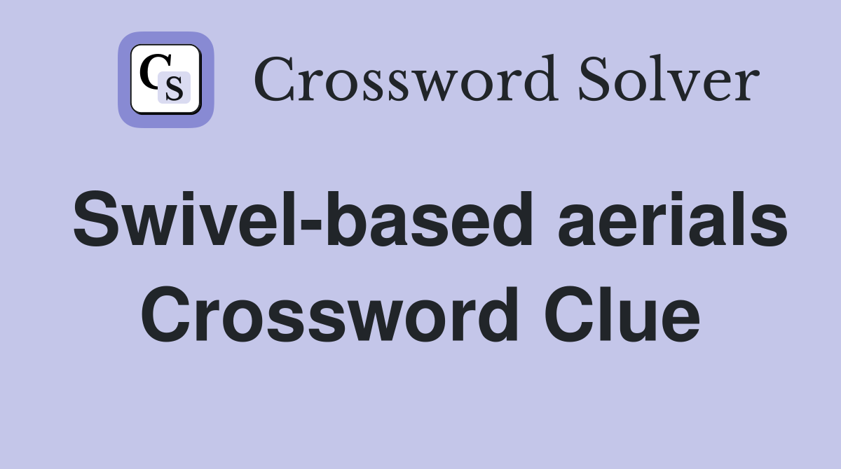 Swivel-based aerials Crossword Clue
