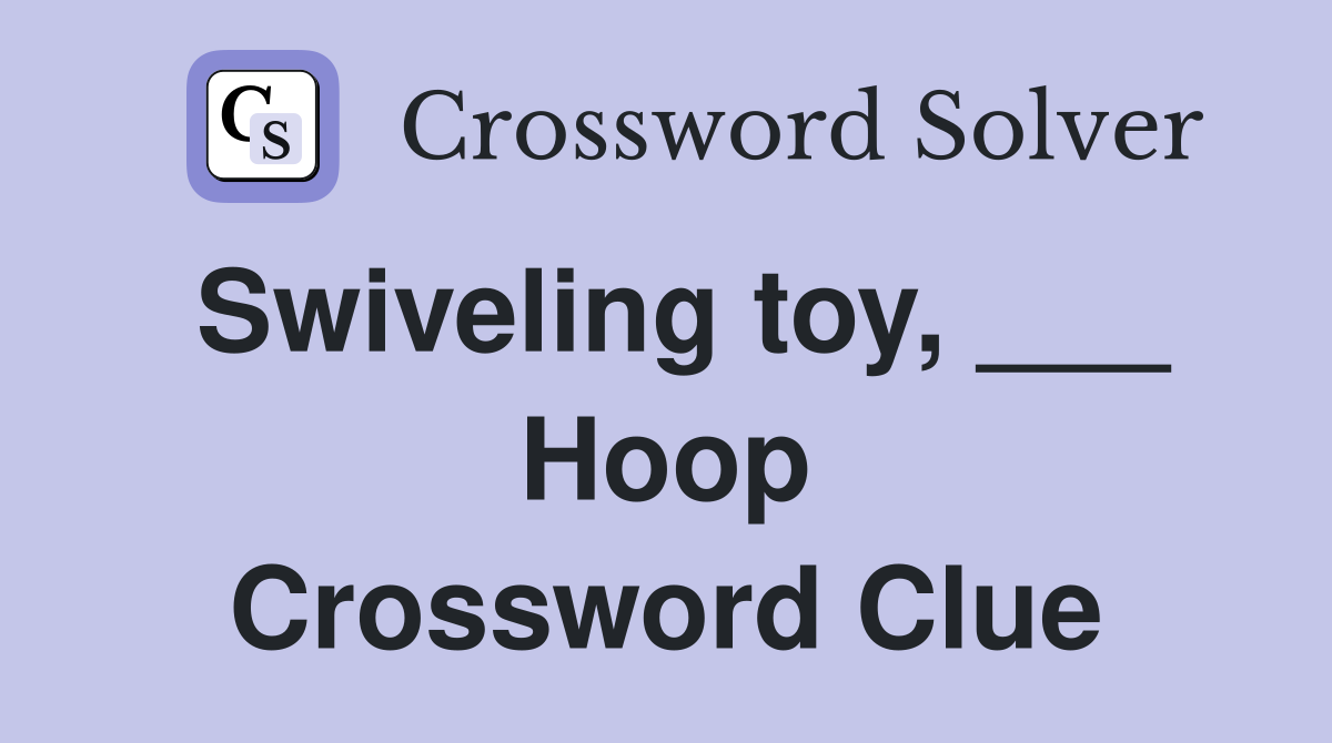 Swiveling toy, ___ Hoop Crossword Clue
