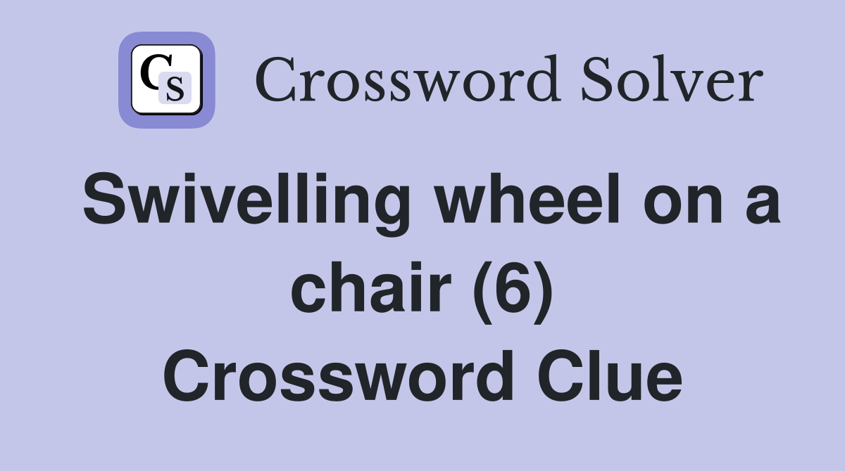 Swivelling wheel on a chair (6) Crossword Clue