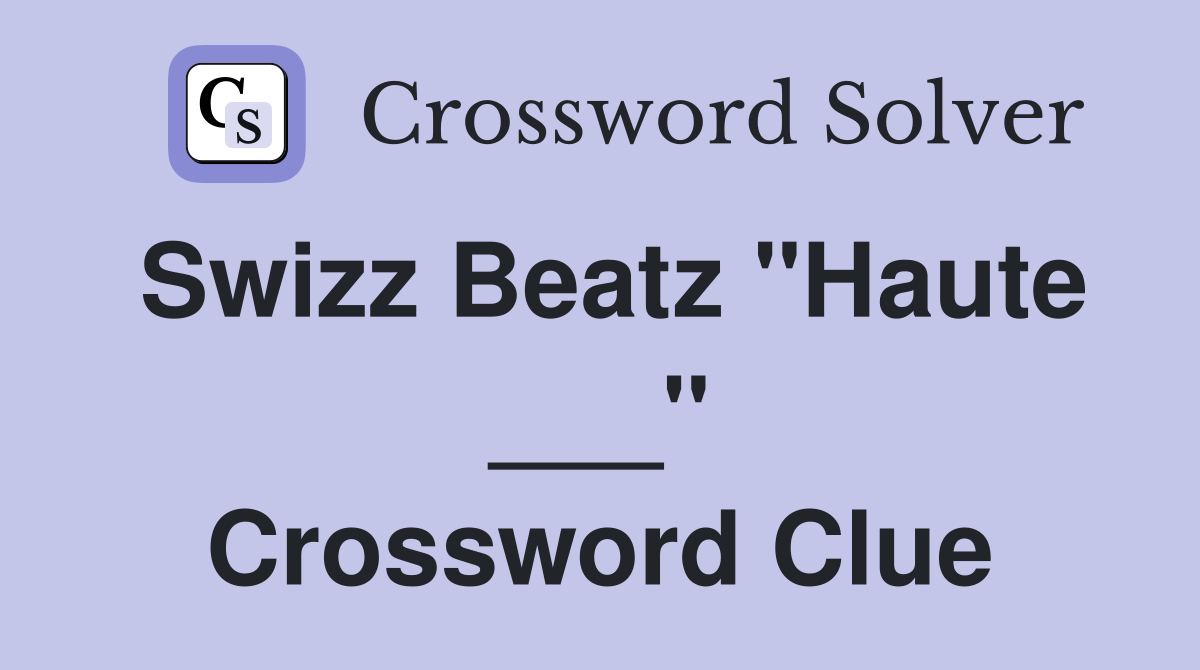 Swizz Beatz "Haute ___" Crossword Clue