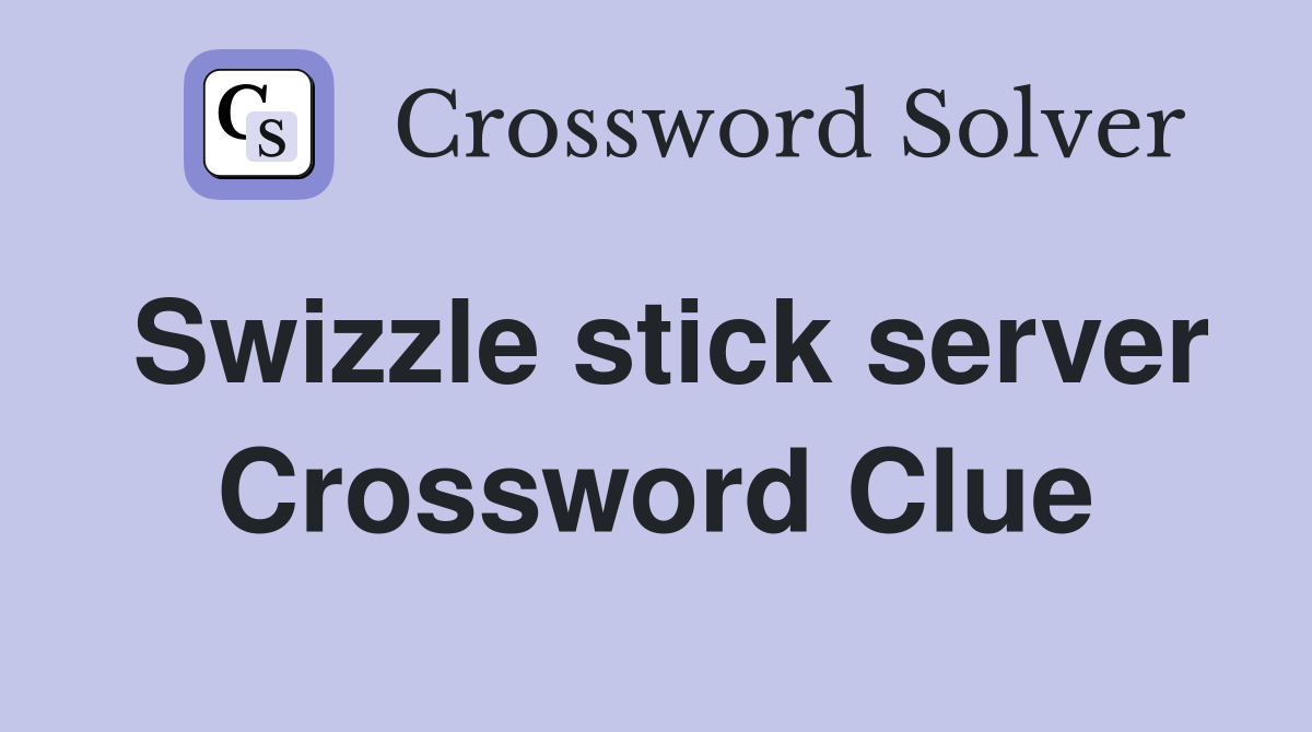 Swizzle stick server Crossword Clue