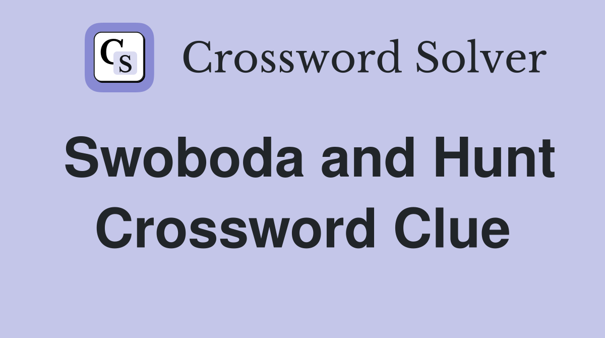Swoboda and Hunt Crossword Clue