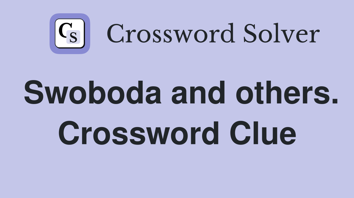 Swoboda and others. Crossword Clue