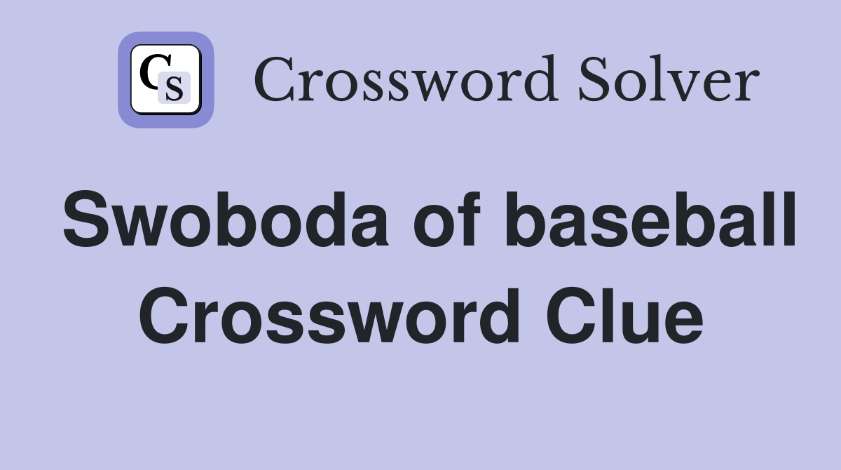 Swoboda of baseball Crossword Clue