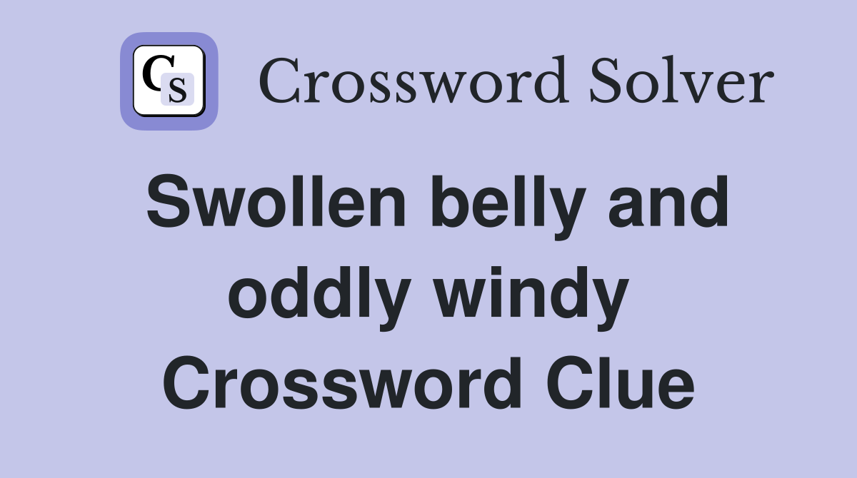 Swollen belly and oddly windy Crossword Clue