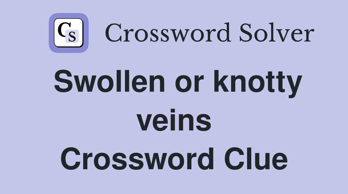 Swollen or knotty veins Crossword Clue