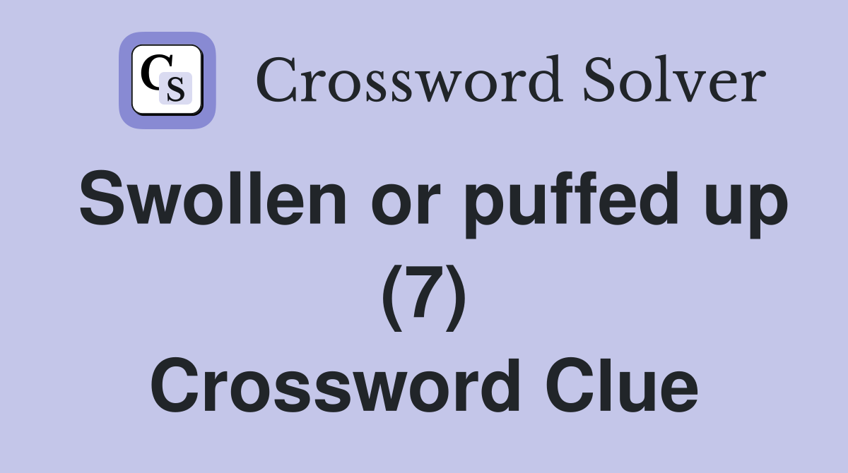Swollen or puffed up (7) Crossword Clue
