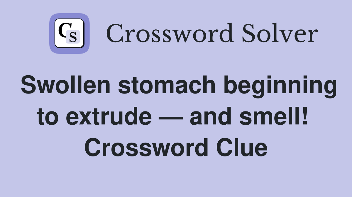 Swollen stomach beginning to extrude — and smell!  Crossword Clue