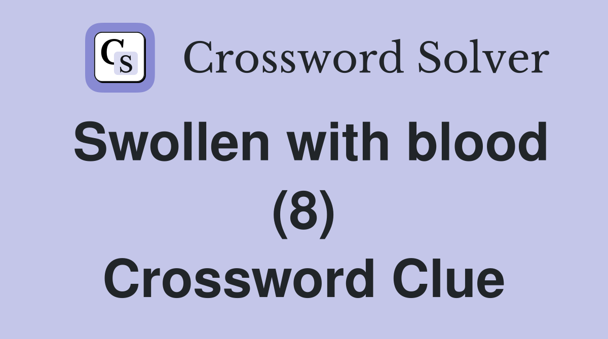 Swollen with blood (8) Crossword Clue