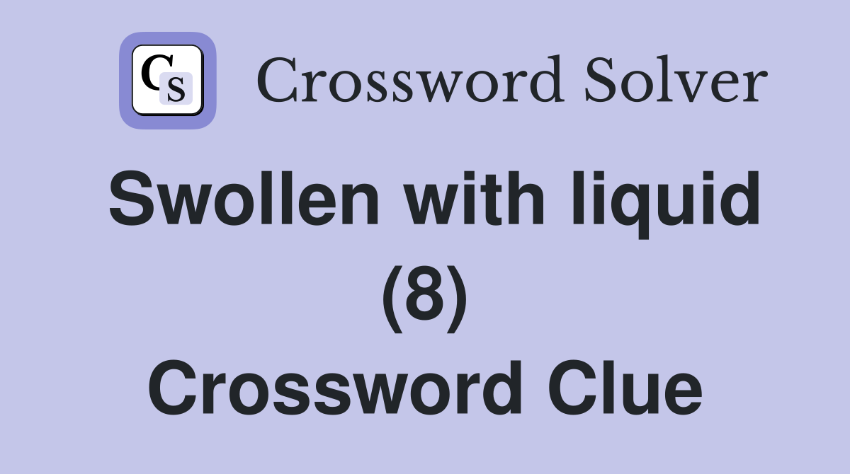 Swollen with liquid (8) Crossword Clue