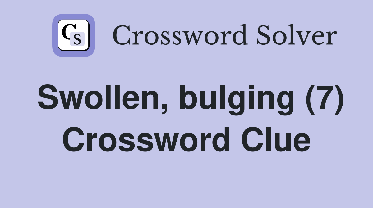 Swollen, bulging (7) Crossword Clue