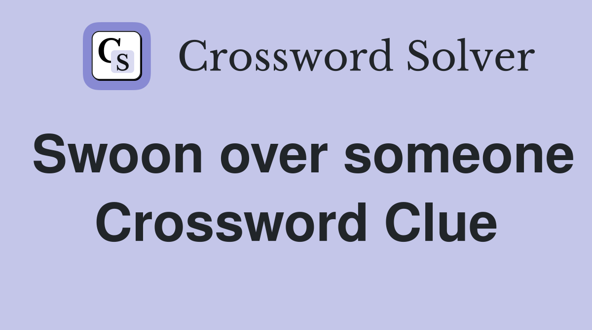 Swoon over someone Crossword Clue